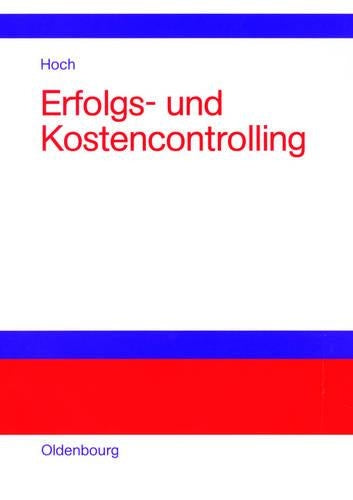 Erfolgs- und Kostencontrolling: Einführung anhand ausgewählter Schaubilder, Fälle und Beispiele (German Edition