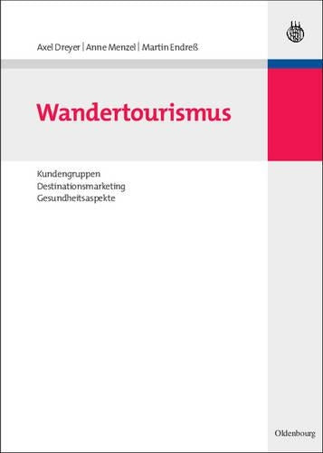Wandertourismus: Kundengruppen, Destinationsmarketing, Gesundheitsaspekte (Tourismus, Sport und Gesundheit) (German Edition