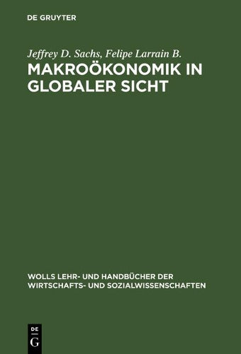 Makroökonomik in globaler Sicht (Wolls Lehr- und Handbücher der Wirtschafts- und Sozialwissenschaften) (German Edition