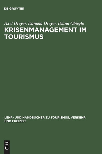 Krisenmanagement im Tourismus: Grundlagen, Vorbeugung und kommunikative Bewältigung (Lehr- und Handbücher zu Tourismus, Verkehr und Freizeit) (German Edition
