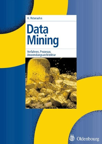 Data Mining: Verfahren, Prozesse, Anwendungsarchitektur (German Edition