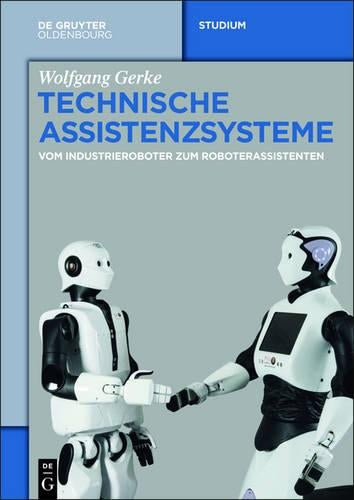 Technische Assistenzsysteme: vom Industrieroboter zum Roboterassistenten (German Edition