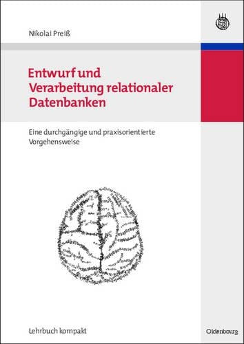 Entwurf und Verarbeitung relationaler Datenbanken: eine durchgängige und praxisorientierte Vorgehensweise (Wirtschaftsinformatik kompakt) (German Edition