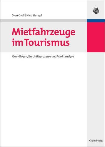 Mietfahrzeuge im Tourismus: Grundlagen, Geschäftsprozesse und Marktanalyse (Lehr- und Handbücher zu Tourismus, Verkehr und Freizeit) (German Edition