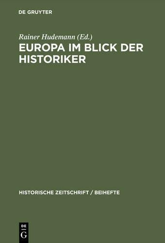 Europa im Blick der Historiker: Europäische Integration im 20. Jahrhundert: Bewusstsein und Institutionen (Historische Zeitschrift / Beihefte, N.F. 21) (German Edition