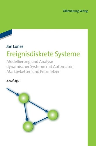 Ereignisdiskrete Systeme: Modellierung und Analyse dynamischer Systeme mit Automaten, Markovketten und Petrinetzen (German Edition