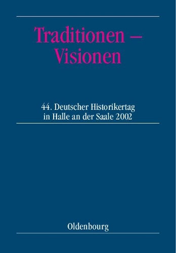 Traditionen – Visionen: 44. Deutscher Historikertag in Halle an der Saale vom 10. bis 13. September 2002. Berichtsband (German Edition