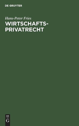 Wirtschaftsprivatrecht: Wirtschaftsrelevante Grundzüge des Privatrechts (German Edition