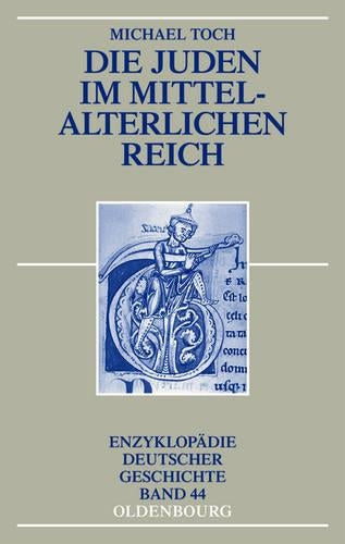 Die Juden im mittelalterlichen Reich (Enzyklopädie deutscher Geschichte, 44) (German Edition