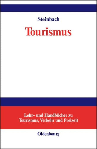 Tourismus: Einführung in das räumlich-zeitliche System (Lehr- und Handbücher zu Tourismus, Verkehr und Freizeit) (German Edition