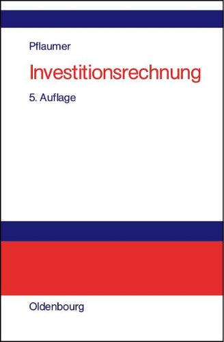 Investitionsrechnung: Methoden. Beispiele. Aufgaben. Übungsfälle mit Excel (German Edition