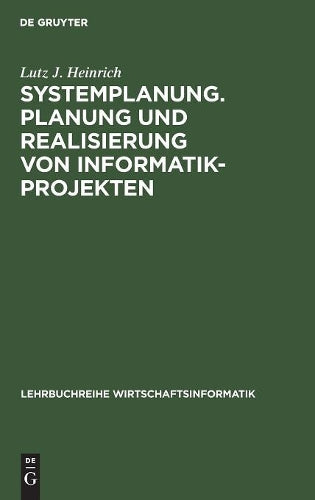 Systemplanung. Planung und Realisierung von Informatik-Projekten: Band 1: Der Prozeß der Systemplanung, der Vorstudie und der Feinstudie (Lehrbuchreihe Wirtschaftsinformatik) (German Edition
