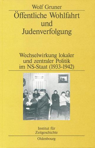 Öffentliche Wohlfahrt und Judenverfolgung: Wechselwirkungen lokaler und zentraler Politik im NS-Staat (1933–1942) (Studien zur Zeitgeschichte, 62) (German Edition