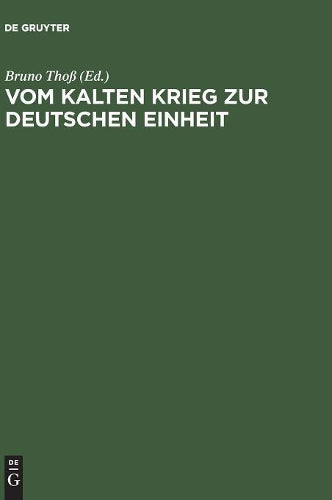 Vom Kalten Krieg zur deutschen Einheit: Analysen und Zeitzeugenberichte zur deutschen Militärgeschichte 1945 bis 1995 (German Edition