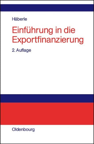 Einführung in die Exportfinanzierung: Grundlagen der internationalen Zahlungs-, Finanzierungs- und Sicherungsinstrumente (German Edition
