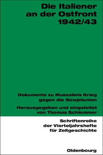 Die Italiener an der Ostfront 1942/43: Dokumente zu Mussolinis Krieg gegen die Sowjetunion (Schriftenreihe der Vierteljahrshefte für Zeitgeschichte, 91) (German Edition