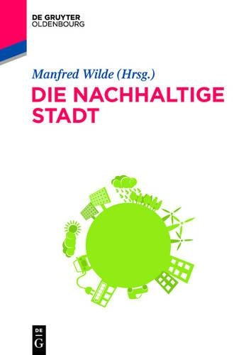 Die nachhaltige Stadt: Zukunftssicherndes kommunales Ressourcenmanagement (German Edition