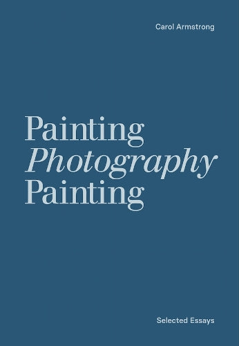 Painting Photography Painting: Selected Essays