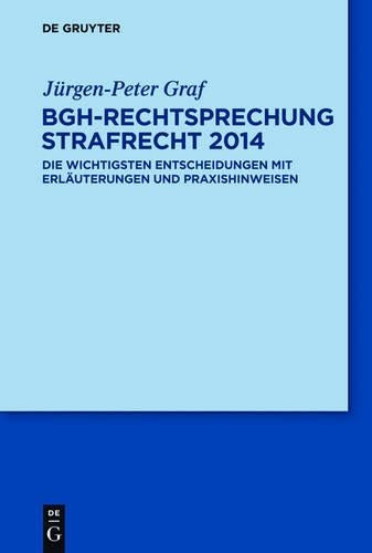 BGH-Rechtsprechung Strafrecht 2014: Die wichtigsten Entscheidungen mit Erläuterungen und Praxishinweisen (German Edition