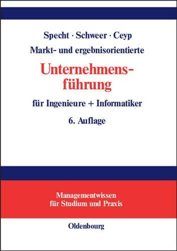 Markt- und ergebnisorientierte Unternehmensführung für Ingenieure + Informatiker (Managementwissen für Studium und Praxis) (German Edition
