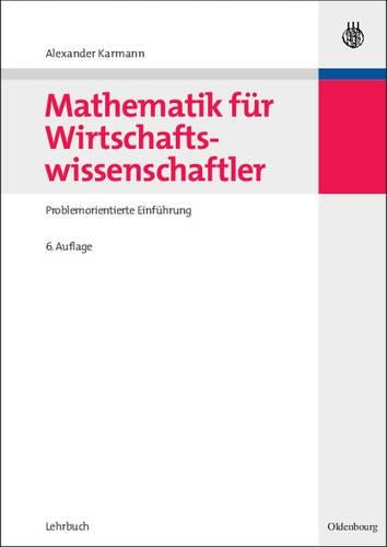 Mathematik für Wirtschaftswissenschaftler: Problemorientierte Einführung (German Edition