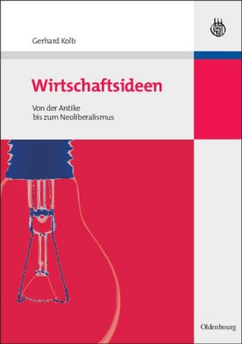 Wirtschaftsideen: Von der Antike bis zum Neoliberalismus (German Edition