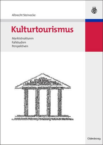 Kulturtourismus: Marktstrukturen, Fallstudien, Perspektiven (German Edition