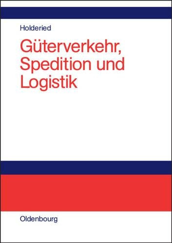 Güterverkehr, Spedition und Logistik: Managementkonzepte für Güterverkehrsbetriebe, Speditionsunternehmen und logistische Dienstleister (German Edition