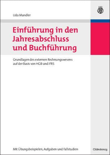 Einführung in den Jahresabschluss und Buchführung: Grundlagen des externen Rechnungswesens auf der Basis von HGB und IFRS mit Übungsbeispielen, Aufgaben und Fallstudien (German Edition