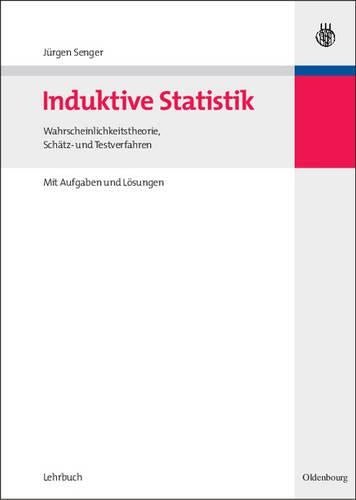 Induktive Statistik: Wahrscheinlichkeitstheorie, Schätz- und Testverfahren (German Edition