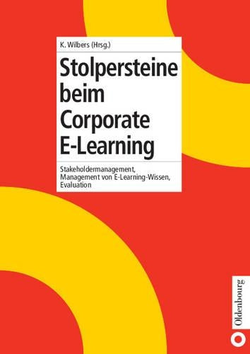 Stolpersteine beim Corporate E-Learning: Stakeholdermanagement, Management von E-Learning-Wissen, Evaluation (German Edition