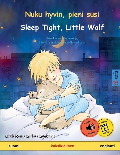 Nuku hyvin, pieni susi – Sleep Tight, Little Wolf (suomi – englanti): Kaksikielinen satukirja mukana äänikirja ladattavaksi (Sefa Kaksikieliset Kuvakirjat