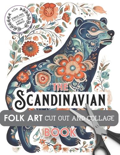 The Scandinavian Folk Art Cut Out and Collage Book