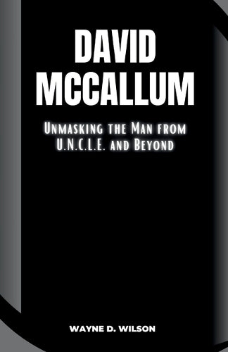 David McCallum: Unmasking the Man from U.N.C.L.E. and Beyond: 9 (Wayne's Biographies of the Rich and Famous