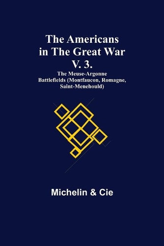 The Americans in the Great War; v. 3. The Meuse-Argonne Battlefields (Montfaucon, Romagne, Saint-Menehould