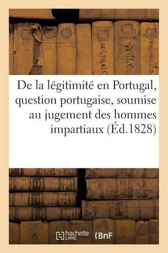 de la Légitimité En Portugal, Question Portugaise, Soumise Au Jugement Des Hommes Impartiaux