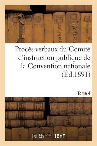 Procès-Verbaux Du Comité d'Instruction Publique de la Convention Nationale. Tome 4