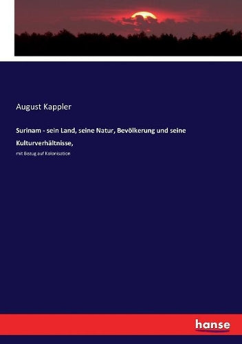 Surinam - sein Land, seine Natur, Bevölkerung und seine Kulturverhältnisse,