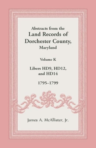 Abstracts from the Land Records of Dorchester County, Maryland, Volume K