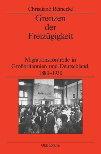 Grenzen der Freizügigkeit: Migrationskontrolle in Großbritannien und Deutschland, 1880-1930 (Veröffentlichungen des Deutschen Historischen Instituts ... Institute London, 68) (German Edition