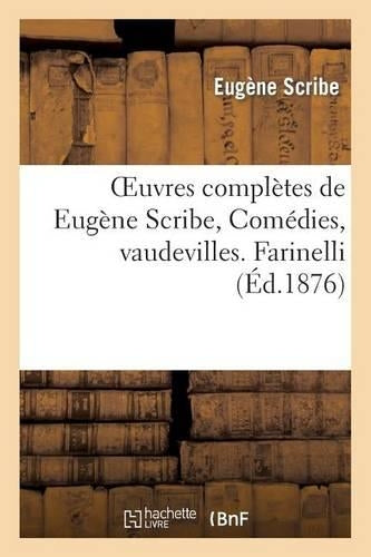Oeuvres Complètes de Eugène Scribe, Comédies, Vaudevilles. Farinelli