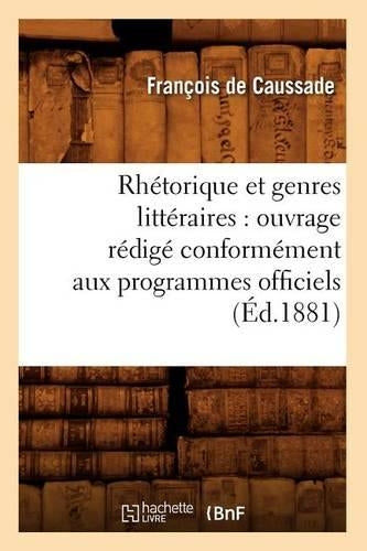 Rhétorique et genres littéraires: ouvrage rédigé conformément aux programmes officiels (Éd.1881) (Litterature