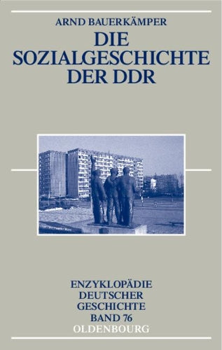 Die Sozialgeschichte der DDR (Enzyklopädie deutscher Geschichte, 76) (German Edition