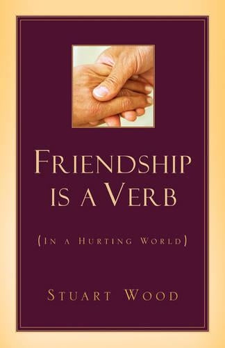Friendship Is A Verb (In A Hurting World