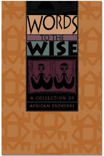 Words to the wise: A collection of African proverbs