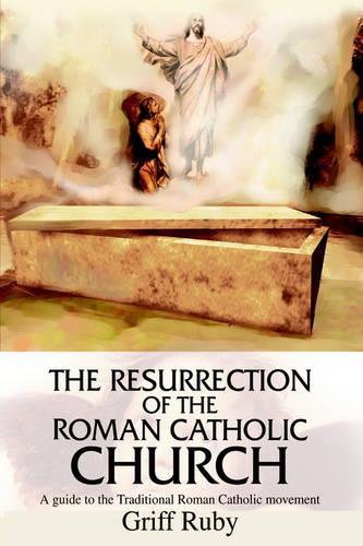 The Resurrection of the Roman Catholic Church