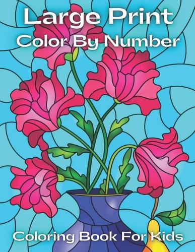 Large Print Color By Number Coloring Book For Kids: Color By Number Coloring Book For Kids Ages 3-5 ( 50 Unique Color By Number Design for drawing and ... Relaxation Creative color by Number Books
