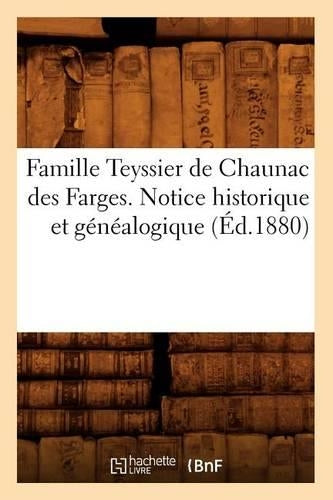 Famille Teyssier de Chaunac des Farges. Notice historique et généalogique (Éd.1880) (Histoire