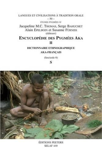 Encyclopédie des Pygmées Aka II. Dictionnaire ethnographique Aka-Français. Fasc. 6, S