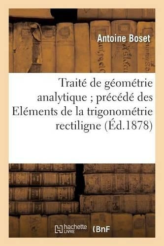 Traité de Géométrie Analytique Précédé Des Eléments de la Trigonométrie Rectiligne